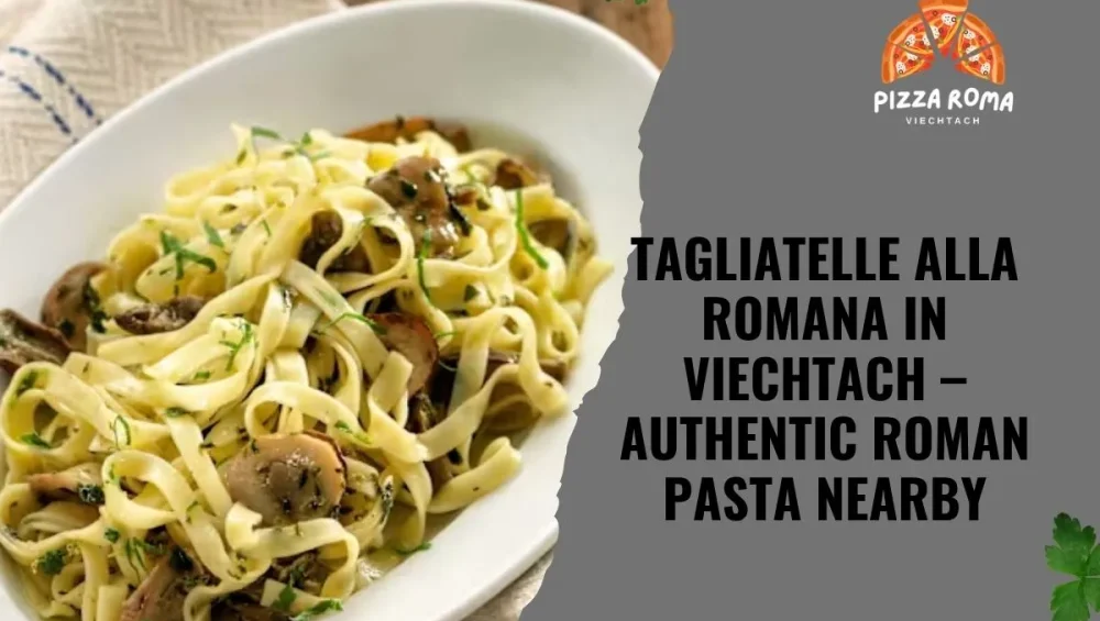 Tagliatelle Alla Romana in Viechtach